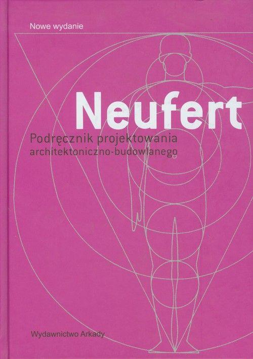 Neufert. Podręcznik projektowania architektoniczno budowlanego, Philip Ursprung, Neufert Ernst, ksiazka dla architektów, ksiażka dla inzynierów, ksiażka dla studentów architektury, książka 2019
