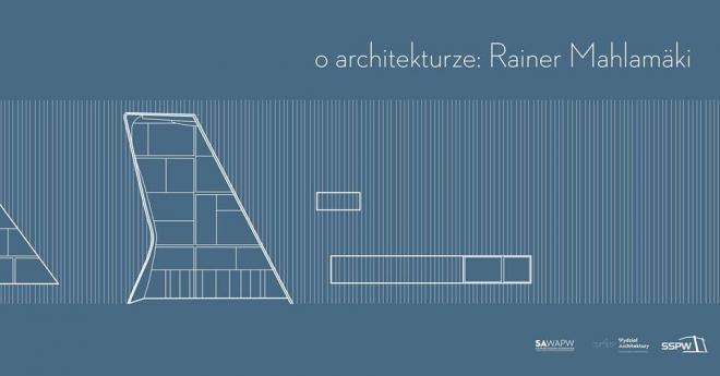 O Architekturze, wykład architektoniczny, wykład o architekturze, Rainer Mahlamäki 