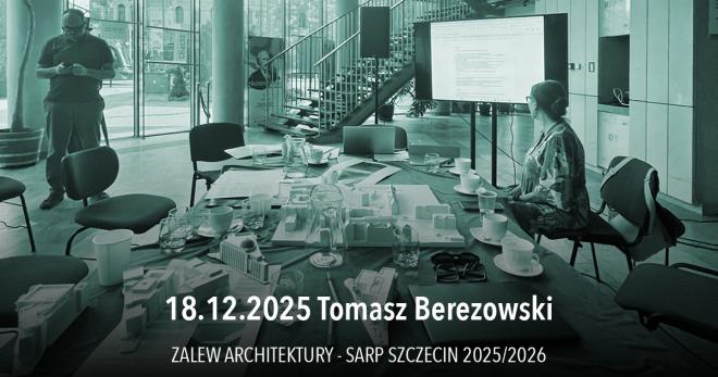 Przestrzeń z Konkursu: Wykład Tomasza Berezowskiego na Zalewie Architektury