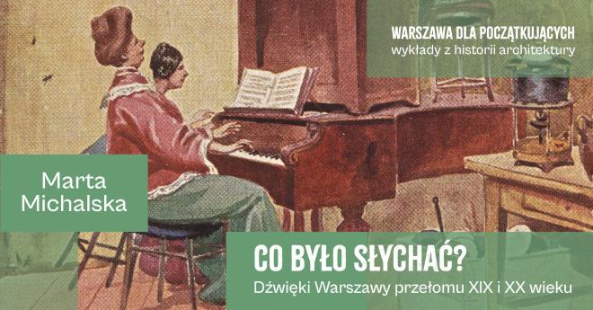 Co było słychać? Dźwięki Warszawy przełomu XIX i XX wieku