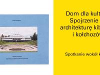 Dom dla kultury. Spojrzenie na architekturę kibuców i kołchozów - spotkanie wokół książki architektonicznej 
