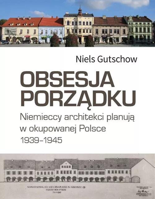 Książka Obsesja porządku. Niemieccy architekci planują w okupowanej Polsce 1939−1945