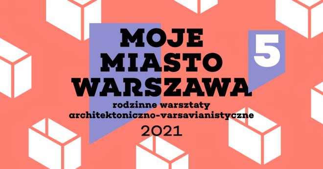 Rodzinne warsztaty architektoniczne Moje Miasto Warszawa