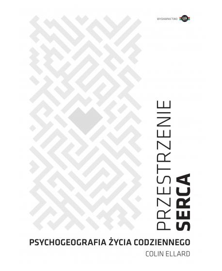 Przestrzenie serca. Psychogeografia życia codziennego