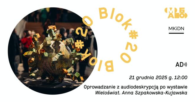 Wieloświat Anny Szpakowskiej-Kujawskiej – oprowadzanie z audiodeskrypcją