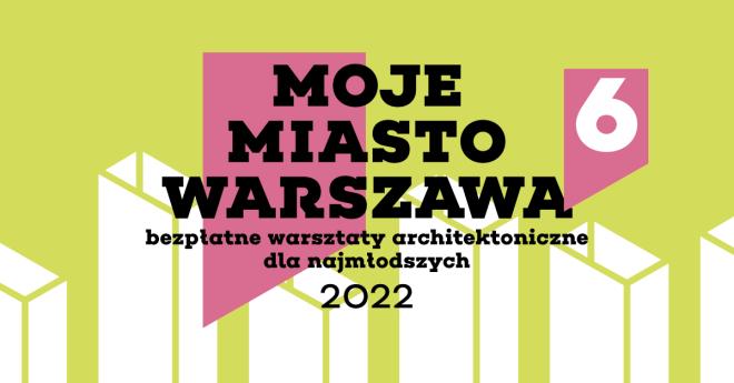 Warsztaty architektoniczne Moje miasto Warszawa