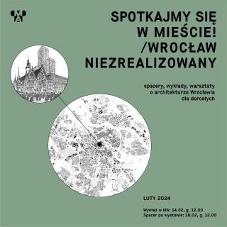 Spotkajmy się w mieście! | Wrocław niezrealizowany
