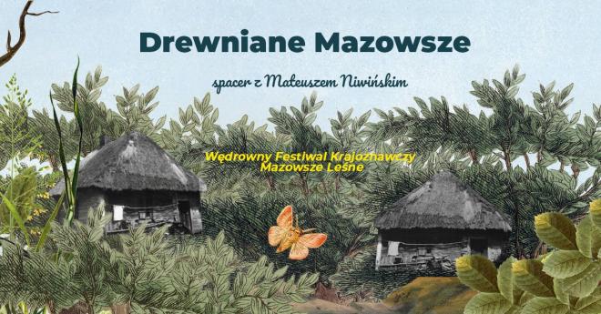 Drewniane Mazowsze – spacer z Mateuszem Niwińskim