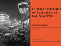 O roli fotografii w patrzeniu na miasto. Filip Springer - spotkanie architektoniczne