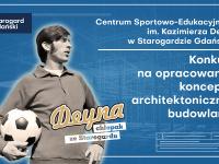 Centrum Sportowo-Edukacyjnego im. Kazimierza Deyny w Starogardzie Gdańskim - konkurs architektoniczny