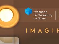 27 sierpnia rozpoczyna się w Gdyni kolejny Weekend Architektury w tym roku, pod hasłem Imagine