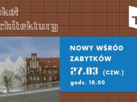 Wokół architektury: Nowy wśród zabytków - wykład architektoniczny