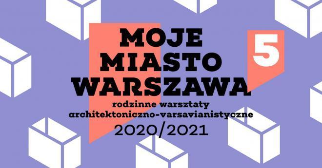 Moje Miasto Warszawa - rodzinne warsztaty architektoniczne
