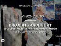 Projekt - Architekt. Zdolności architekta a przyszłość zawodu -  spotkanie architektoniczne