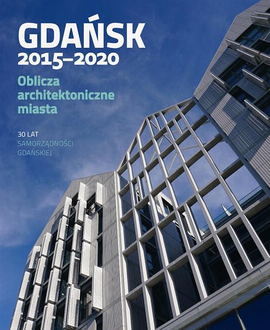 Gdańsk 2015-2020. Oblicza architektoniczne miasta